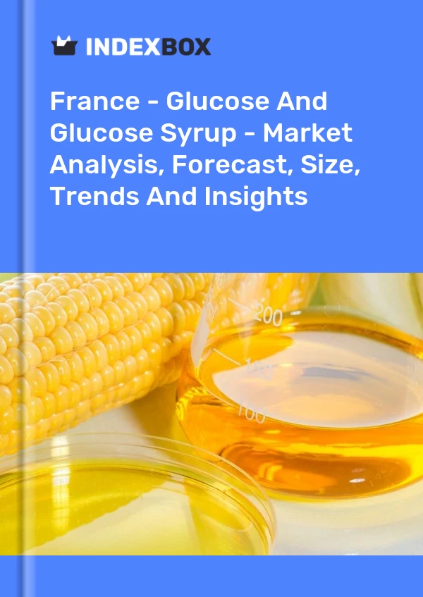 Informe Francia - Glucosa y jarabe de glucosa: análisis de mercado, pronóstico, tamaño, tendencias e información for 499$