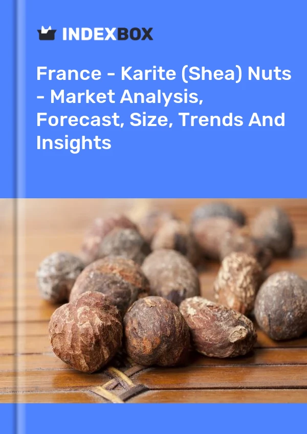 Report France - Karite (Shea) Nuts - Market Analysis, Forecast, Size, Trends and Insights for 499$