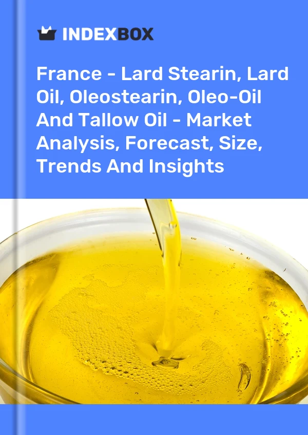 Report France - Lard Stearin, Lard Oil, Oleostearin, Oleo-Oil and Tallow Oil - Market Analysis, Forecast, Size, Trends and Insights for 499$