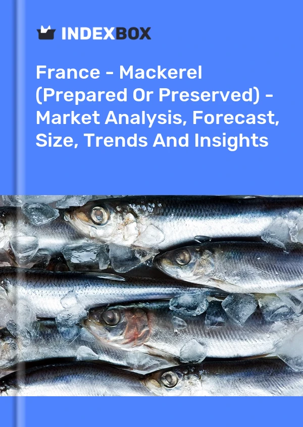 France - Mackerel (Prepared Or Preserved) - Market Analysis, Forecast, Size, Trends And Insights