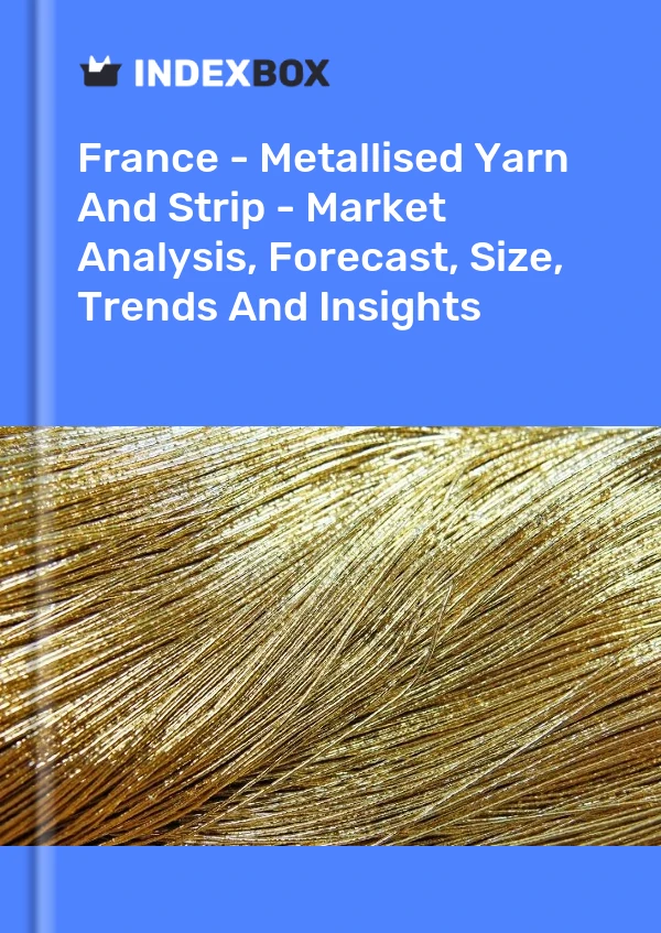 Informe Francia - Hilados y tiras metalizados - Análisis de mercado, pronóstico, tamaño, tendencias e información for 499$