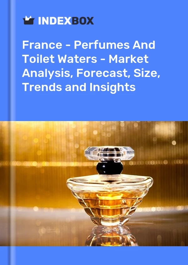 Francia - Perfumes y aguas de tocador - Análisis de mercado, pronóstico, tamaño, tendencias e información