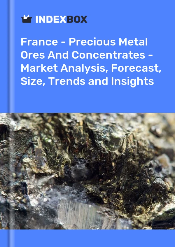 Report France - Precious Metal Ores and Concentrates - Market Analysis, Forecast, Size, Trends and Insights for 499$