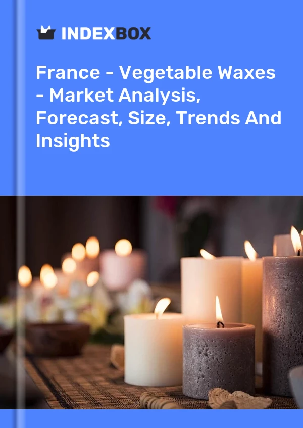 Informe Francia - Ceras vegetales - Análisis de mercado, pronóstico, tamaño, tendencias e información for 499$
