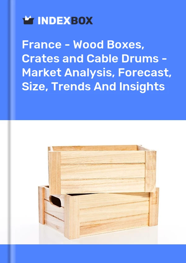 Informe Francia - Cajas, cajas, jaulas, tambores y embalajes similares de madera - Análisis de mercado, pronóstico, tamaño, tendencias e información for 499$