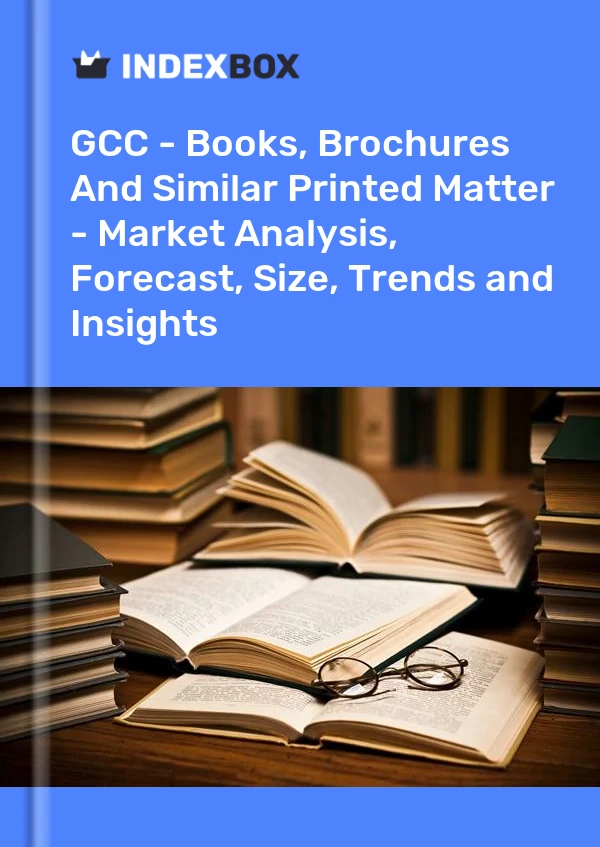Report GCC - Books, Brochures and Similar Printed Matter - Market Analysis, Forecast, Size, Trends and Insights for 499$