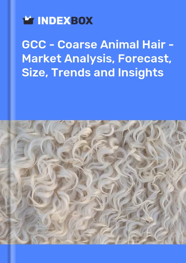 Report GCC - Coarse Animal Hair - Market Analysis, Forecast, Size, Trends and Insights for 499$