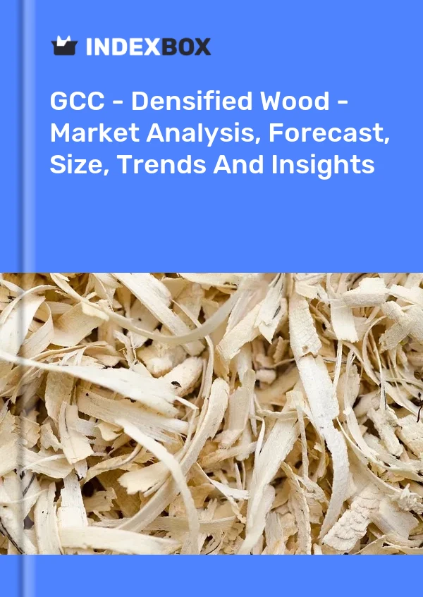 Report GCC - Densified Wood - Market Analysis, Forecast, Size, Trends and Insights for 499$