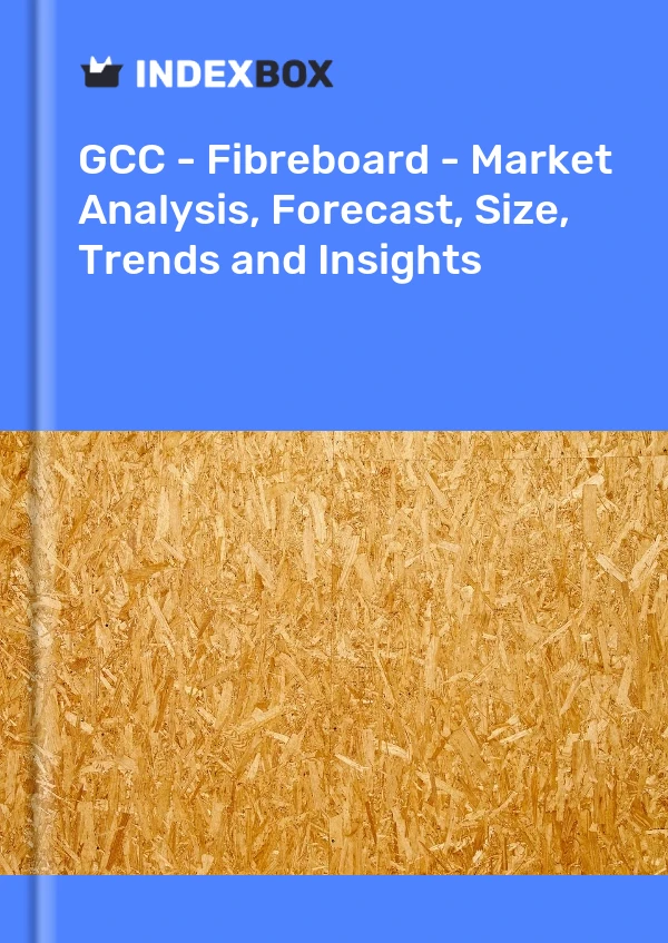 Report GCC - Fibreboard - Market Analysis, Forecast, Size, Trends and Insights for 499$