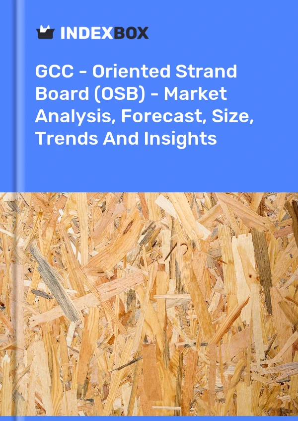 Report GCC - Oriented Strand Board (OSB) - Market Analysis, Forecast, Size, Trends and Insights for 499$