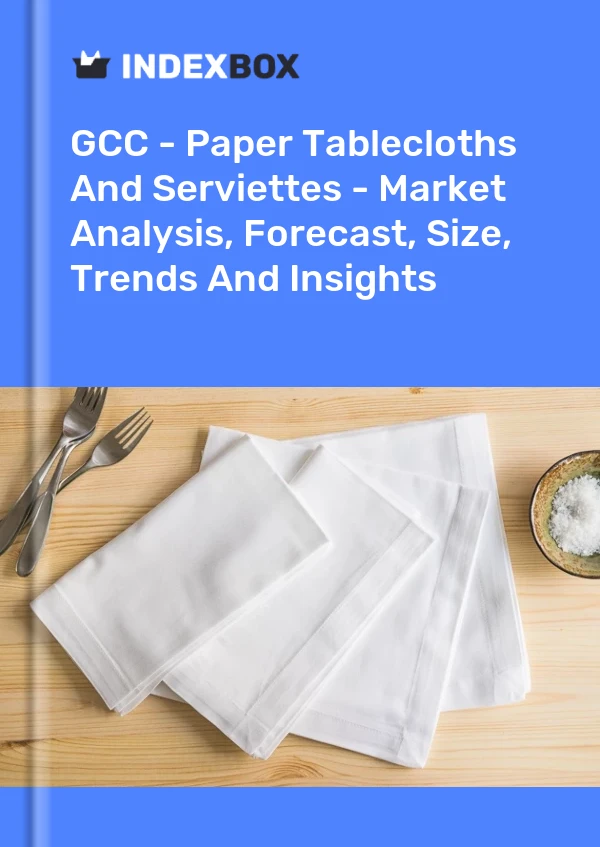 Report GCC - Paper Tablecloths and Serviettes - Market Analysis, Forecast, Size, Trends and Insights for 499$