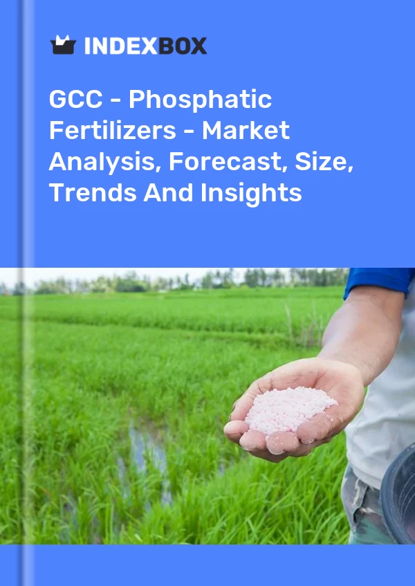Report GCC - Phosphatic Fertilizers - Market Analysis, Forecast, Size, Trends and Insights for 499$