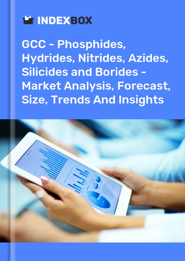 Report GCC - Phosphides, Hydrides, Nitrides, Azides, Silicides and Borides - Market Analysis, Forecast, Size, Trends and Insights for 499$