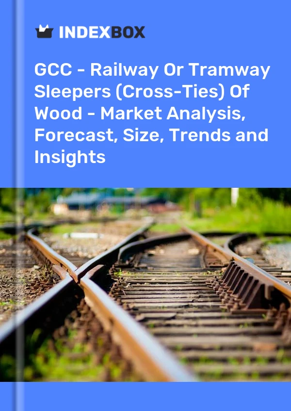 Report GCC - Railway or Tramway Sleepers (Cross-Ties) of Wood - Market Analysis, Forecast, Size, Trends and Insights for 499$