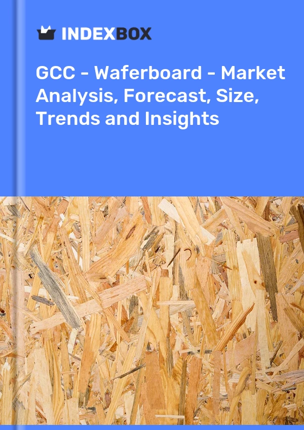 Report GCC - Waferboard - Market Analysis, Forecast, Size, Trends and Insights for 499$