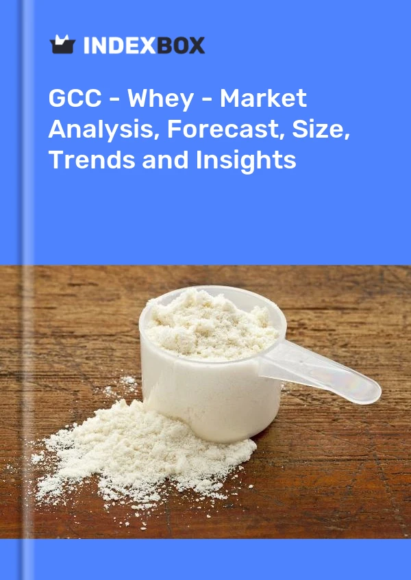 Report GCC - Whey - Market Analysis, Forecast, Size, Trends and Insights for 499$