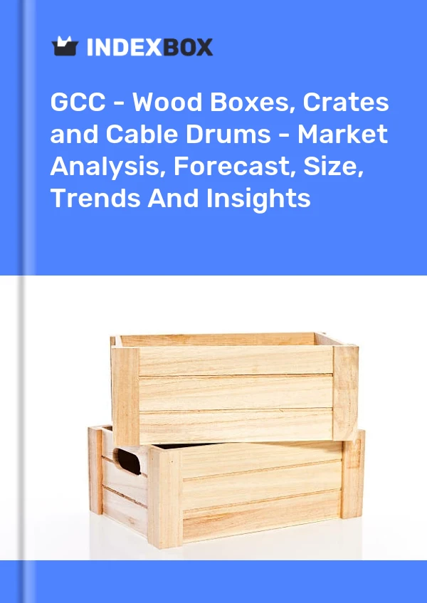 Report GCC - Wood Boxes, Crates and Cable Drums - Market Analysis, Forecast, Size, Trends and Insights for 499$