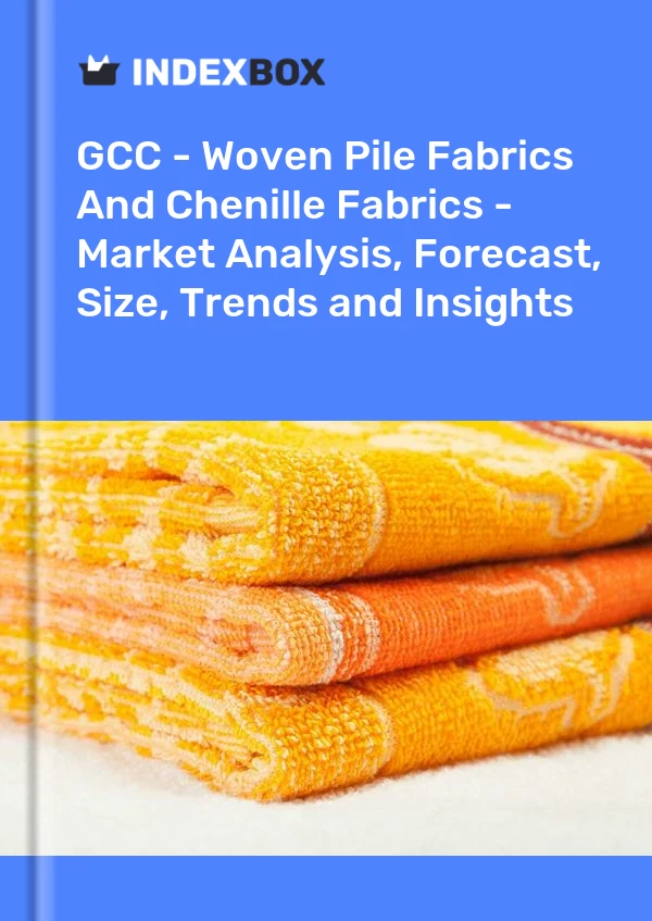Report GCC - Woven Pile Fabrics and Chenille Fabrics - Market Analysis, Forecast, Size, Trends and Insights for 499$
