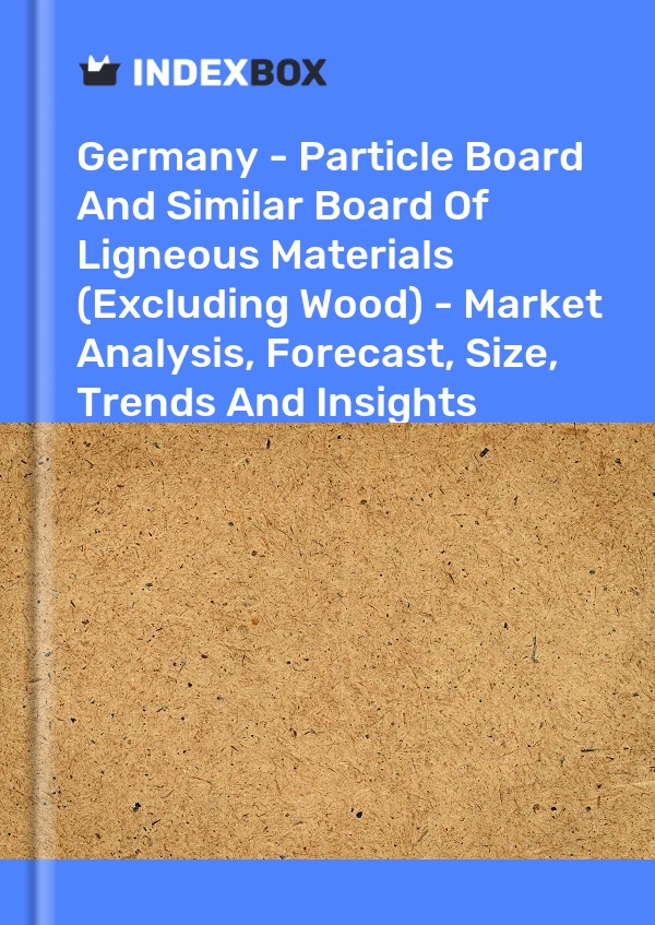 Germany - Particle Board And Similar Board Of Ligneous Materials (Excluding Wood) - Market Analysis, Forecast, Size, Trends And Insights