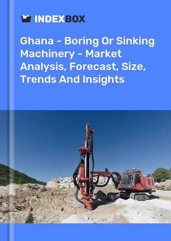 Report Ghana - Boring or Sinking Machinery - Market Analysis, Forecast, Size, Trends and Insights for 499$