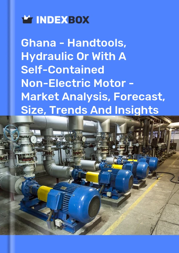 Ghana - Handtools, Hydraulic Or With A Self-Contained Non-Electric Motor - Market Analysis, Forecast, Size, Trends And Insights