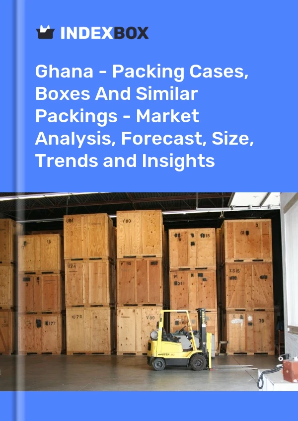 Ghana - Packing Cases, Boxes And Similar Packings - Market Analysis, Forecast, Size, Trends and Insights