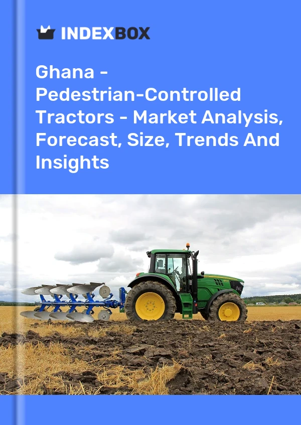 Ghana - Pedestrian-Controlled Tractors - Market Analysis, Forecast, Size, Trends And Insights