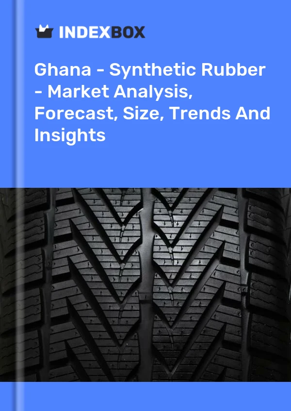 Report Ghana - Synthetic Rubber - Market Analysis, Forecast, Size, Trends and Insights for 499$