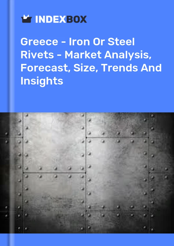 Report Greece - Iron or Steel Rivets - Market Analysis, Forecast, Size, Trends and Insights for 499$