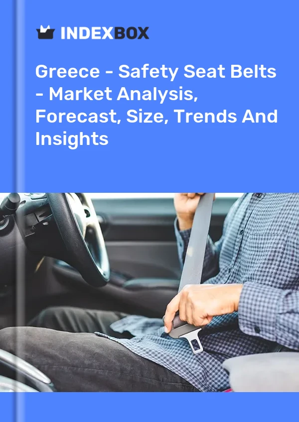 Greece - Safety Seat Belts - Market Analysis, Forecast, Size, Trends And Insights