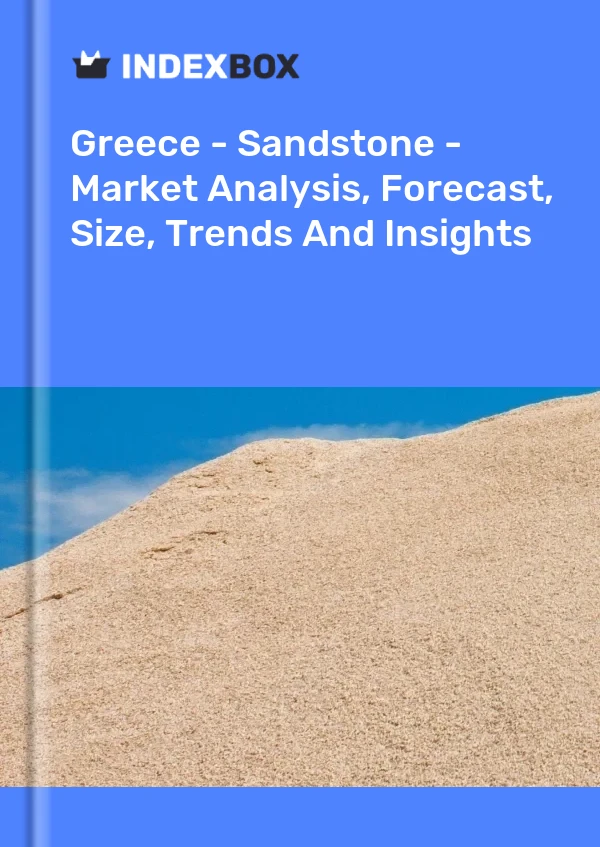 Report Greece - Sandstone - Market Analysis, Forecast, Size, Trends and Insights for 499$