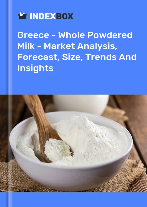 Report Greece - Whole Powdered Milk - Market Analysis, Forecast, Size, Trends and Insights for 499$