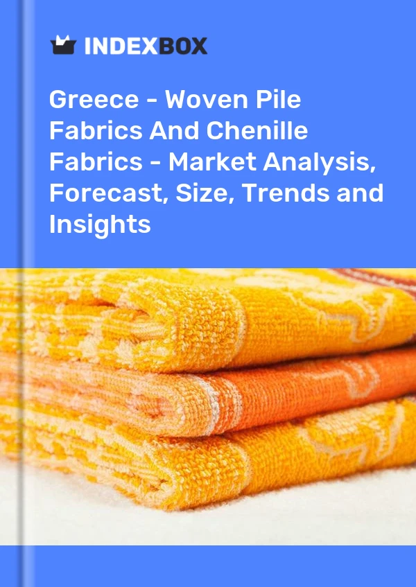 Greece - Woven Pile Fabrics And Chenille Fabrics - Market Analysis, Forecast, Size, Trends and Insights
