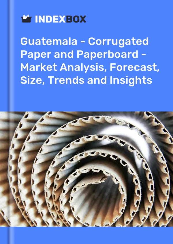 Report Guatemala - Corrugated Paper and Paperboard - Market Analysis, Forecast, Size, Trends and Insights for 499$