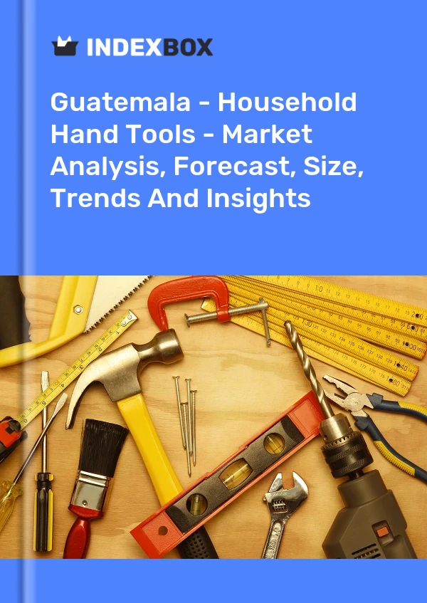 Report Guatemala - Household Hand Tools - Market Analysis, Forecast, Size, Trends and Insights for 499$