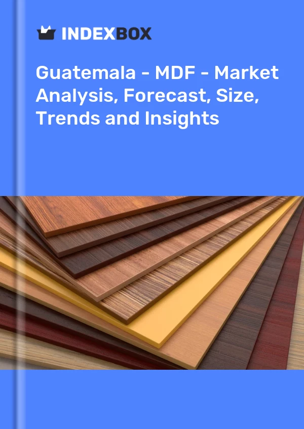 Report Guatemala - MDF - Market Analysis, Forecast, Size, Trends and Insights for 499$