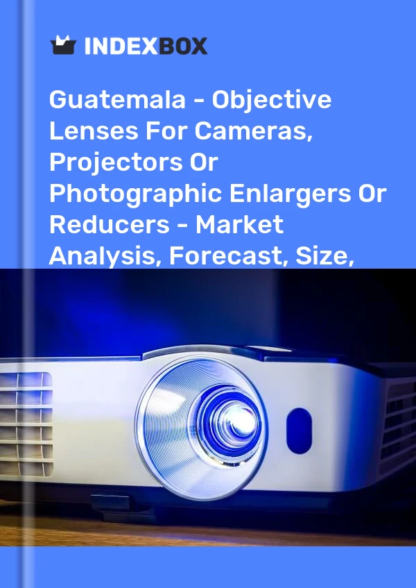Guatemala - Objective Lenses For Cameras, Projectors Or Photographic Enlargers Or Reducers - Market Analysis, Forecast, Size, Trends and Insights