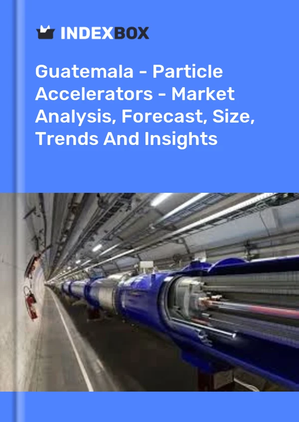 Guatemala - Particle Accelerators - Market Analysis, Forecast, Size, Trends And Insights