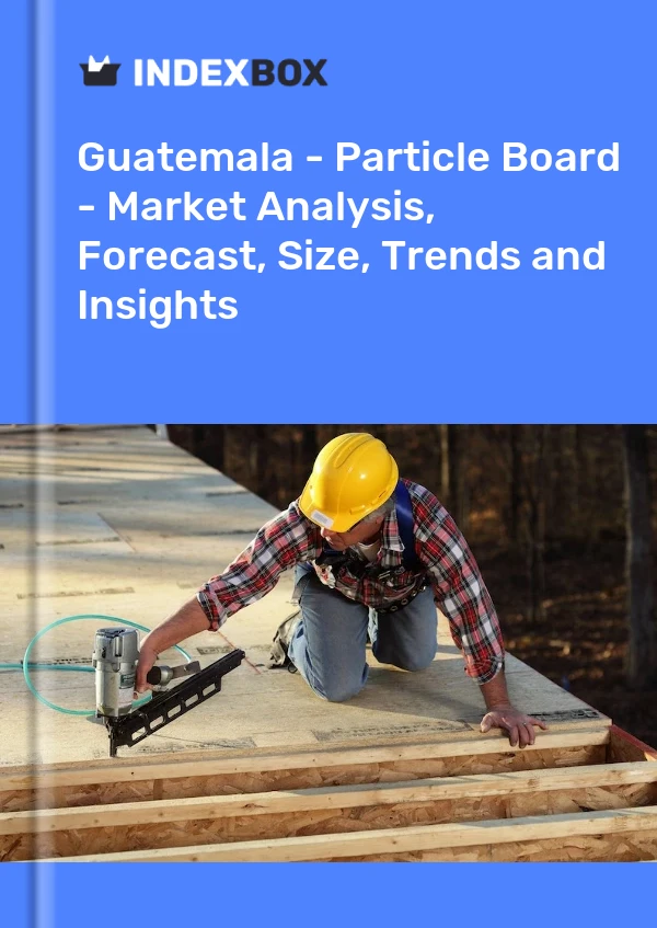 Report Guatemala - Particle Board - Market Analysis, Forecast, Size, Trends and Insights for 499$