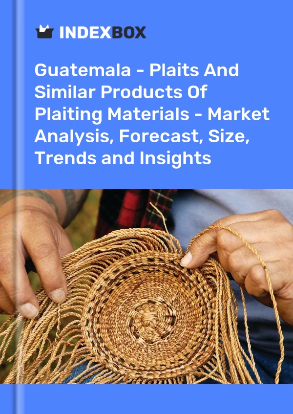Guatemala - Plaits And Similar Products Of Plaiting Materials - Market Analysis, Forecast, Size, Trends and Insights