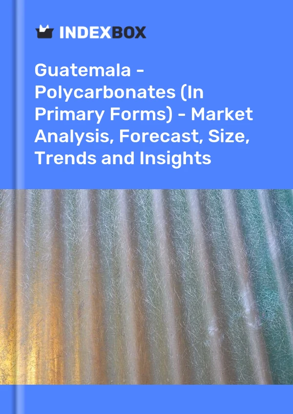 Report Guatemala - Polycarbonates (In Primary Forms) - Market Analysis, Forecast, Size, Trends and Insights for 499$