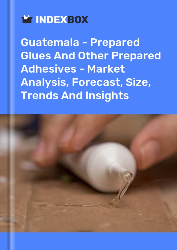 Report Guatemala - Prepared Glues and Other Prepared Adhesives - Market Analysis, Forecast, Size, Trends and Insights for 499$