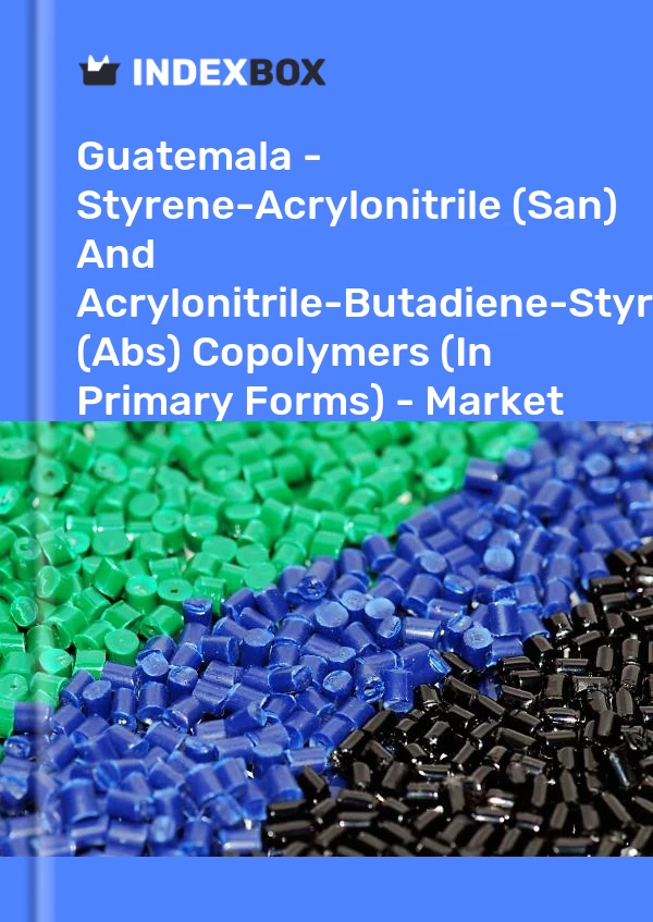Report Guatemala - Styrene-Acrylonitrile (San) and Acrylonitrile-Butadiene-Styrene (Abs) Copolymers (In Primary Forms) - Market Analysis, Forecast, Size, Trends and Insights for 499$