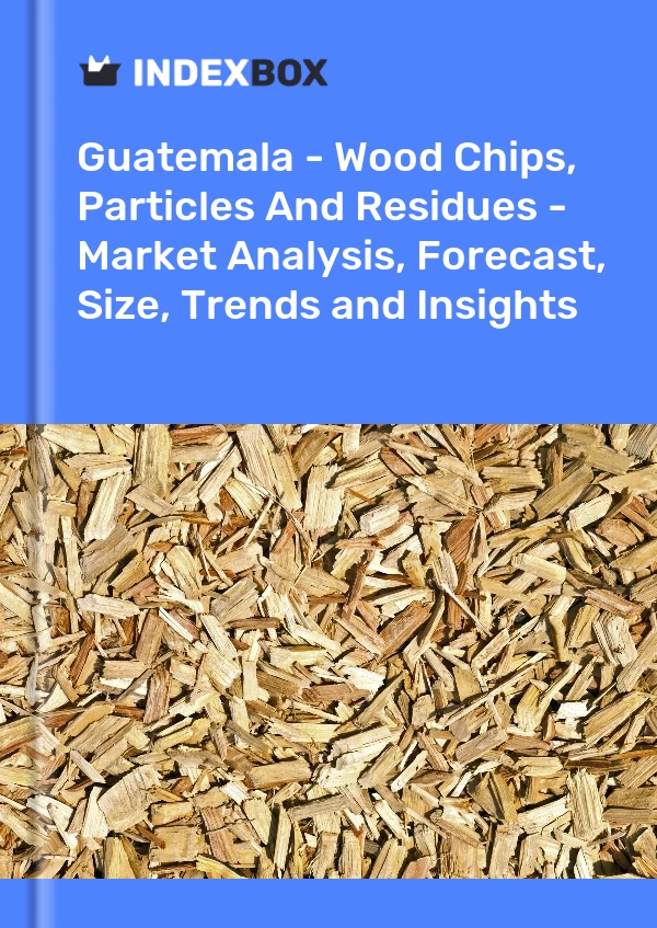Report Guatemala - Wood Chips, Particles and Residues - Market Analysis, Forecast, Size, Trends and Insights for 499$