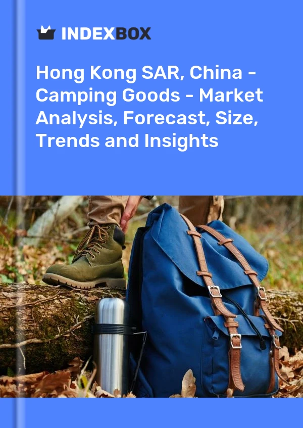 Report Hong Kong SAR, China - Camping Goods - Market Analysis, Forecast, Size, Trends and Insights for 499$