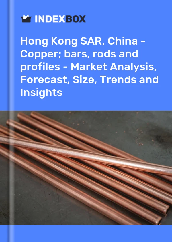 Report Hong Kong SAR, China - Copper; bars, rods and profiles - Market Analysis, Forecast, Size, Trends and Insights for 499$