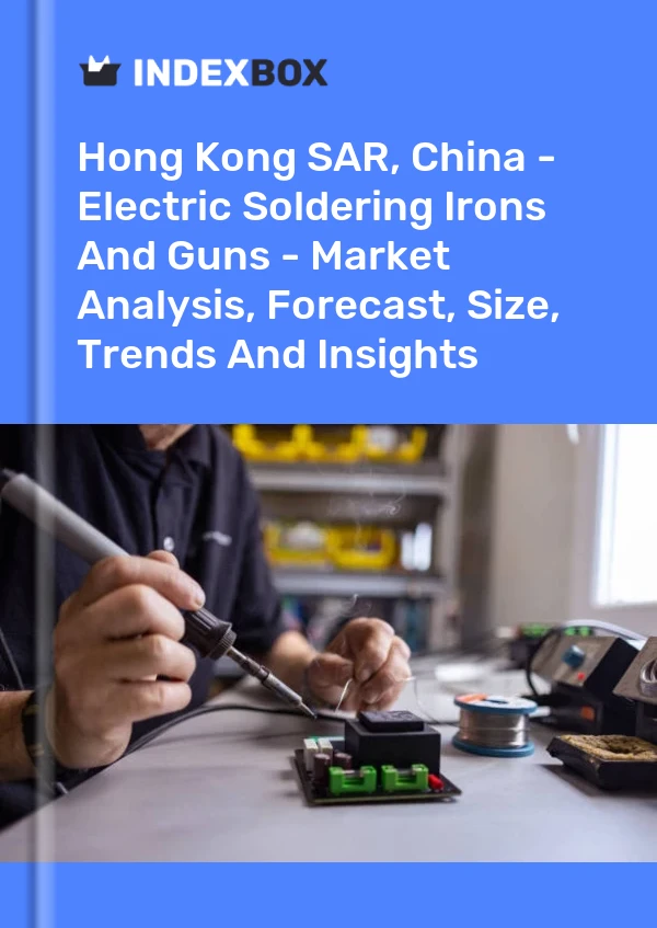 Hong Kong SAR, China - Soldadores y pistolas eléctricas - Análisis de mercado, pronóstico, tamaño, tendencias e información