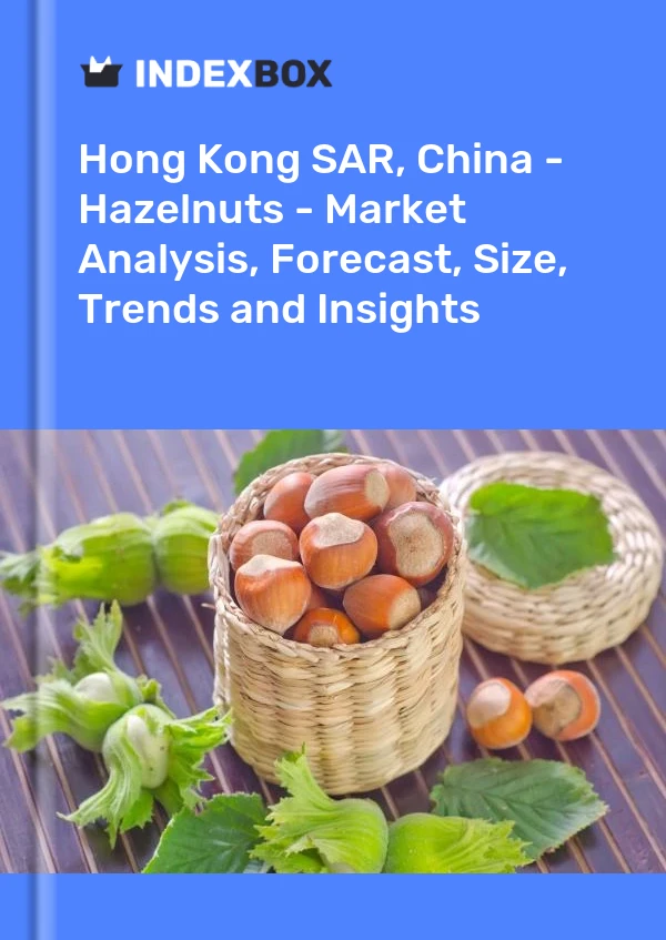 Hong Kong SAR, China - Hazelnuts - Market Analysis, Forecast, Size, Trends and Insights