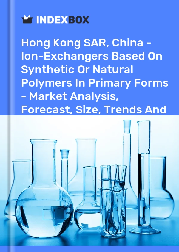 Hong Kong SAR, China - Ion-Exchangers Based On Synthetic Or Natural Polymers In Primary Forms - Market Analysis, Forecast, Size, Trends And Insights