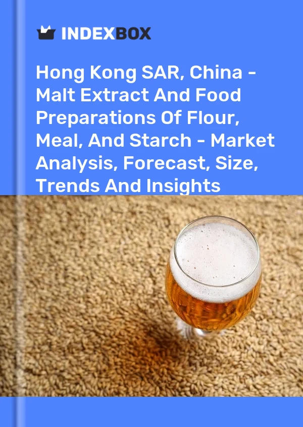 Hong Kong SAR, China - Extracto de malta y preparaciones alimenticias de harina, sémola y almidón: análisis de mercado, pronóstico, tamaño, tendencias e información